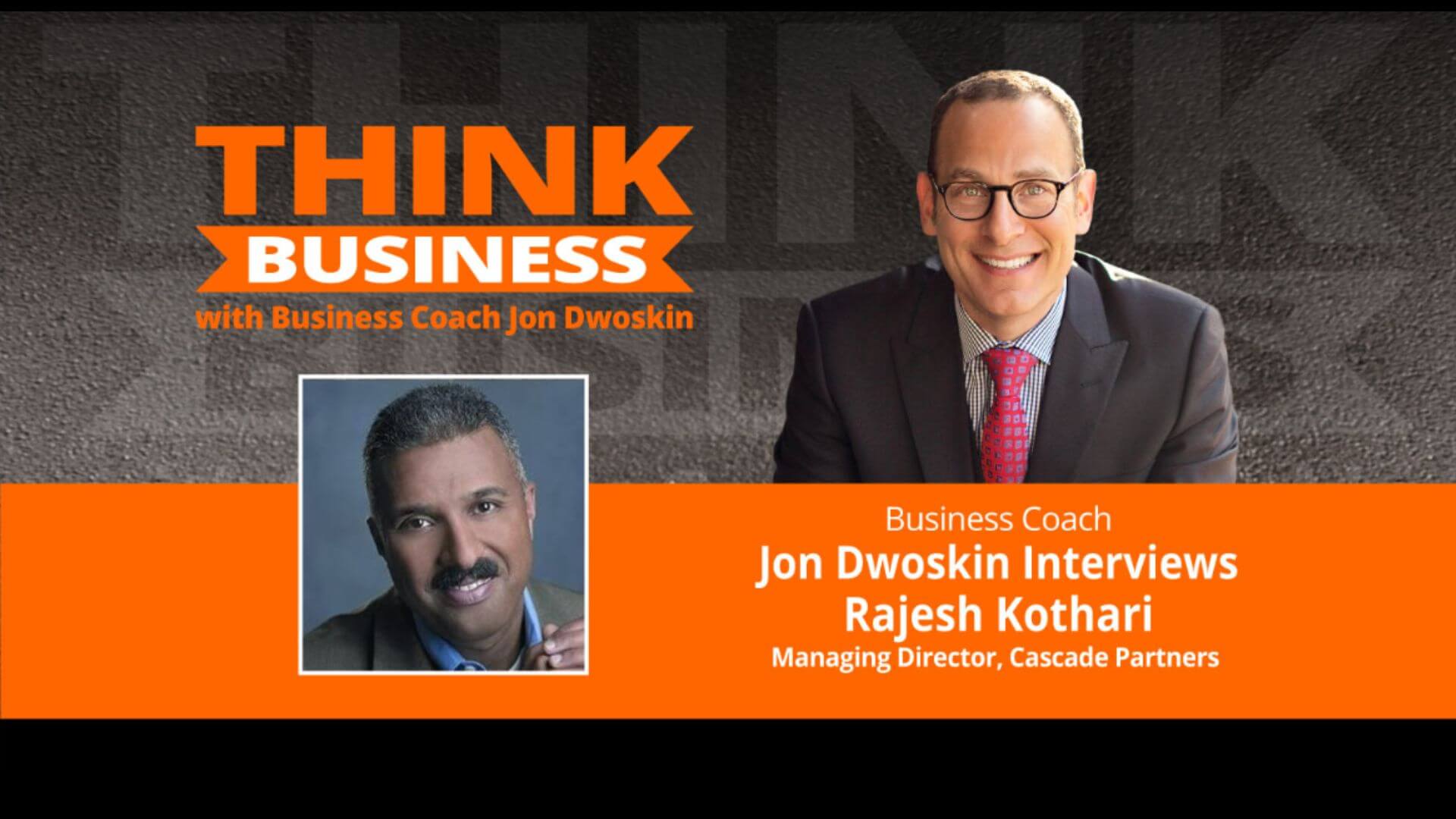 THINK Business Podcast: Jon Dwoskin Talks with Rajesh Kothari
