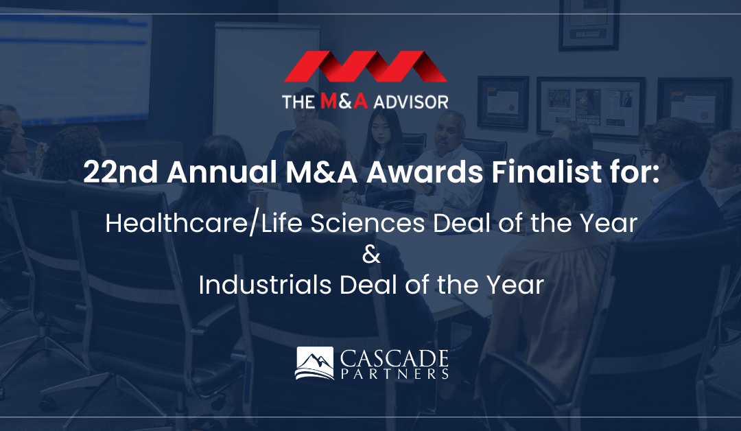 Cascade is a 22nd Annual M&A Advisor M&A Awards Finalist