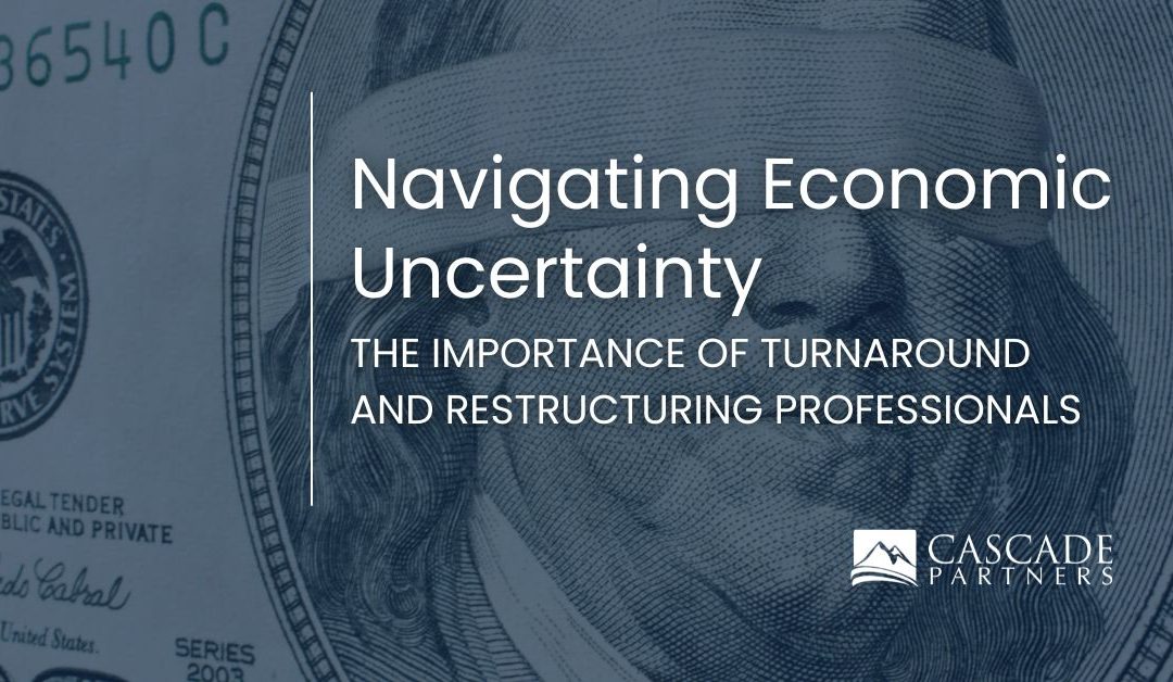 Navigating Economic Uncertainty: The Importance of Turnaround and Restructuring