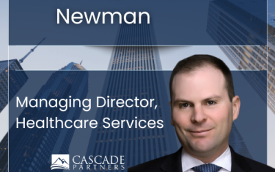 Cascade Partners Expands Healthcare Services Practice and Chicago Presence with Managing Director Aaron Newman